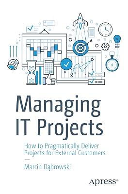 Managing IT Projects: How to Pragmatically Deliver Projects for External Customers by Dąbrowski, Marcin | Paperback | Business Mathematics & Systems 2