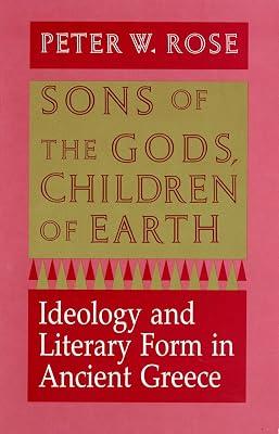 Sons of the Gods, Children of Earth: Ideology and Literary Form in Ancient Greece by Rose, Peter W. | Paperback | Ancient (Classical) Greek 2