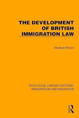 The Development of British Immigration Law (Routledge Library Editions: Immigration and Migration) by Bevan, Vaughan | Paperback | European History 2