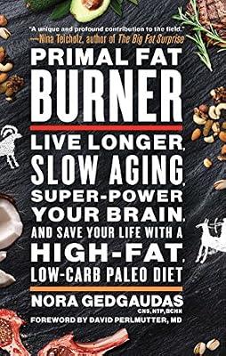 Primal Fat Burner: Live Longer, Slow Aging, Super-Power Your Brain, and Save Your Life With a High-Fat, Low-Carb Paleo Diet by Gedgaudas, Nora | Hardcover | Health & Fitness