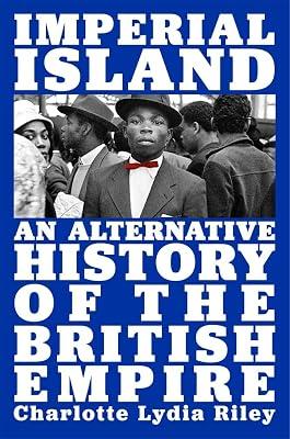 Imperial Island: An Alternative History of the British Empire by Riley, Charlotte Lydia | Hardcover | History 2