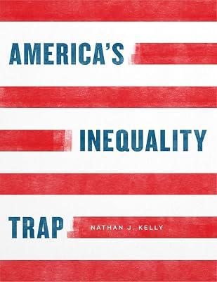 America′s Inequality Trap (Chicago Studies in American Politics) by Kelly, Nathan | Hardcover | Political Economy