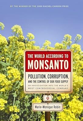 The World According to Monsanto: Pollution, Corruption, and the Control of the World's Food Supply by Robin, Marie-Monique | Hardcover | Business & Economics