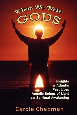 When We Were Gods: Insights on Atlantis, Past Lives, Angelic Beings of Light and Spiritual Awakening by Chapman, Carole | Paperback | Mind 2
