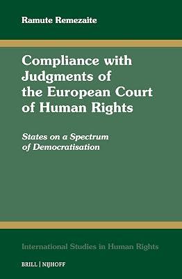 Compliance With Judgments of the European Court of Human Rights: States on a Spectrum of Democratisation: 143 (International Studies in Human Rights, 143) by Remezaite, Ramute | Hardcover | Law 2