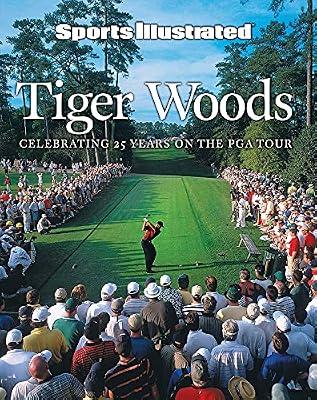 Sports Illustrated Tiger Woods: 25 Years on the PGA Tour: Celebrating 25 Years on the PGS Tour by Sports Illustrated | Hardcover | Sports & Recreation