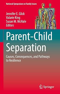 Parent-Child Separation: Causes, Consequences, and Pathways to Resilience: 1 (National Symposium on Family Issues) | Hardcover | Psychology 2
