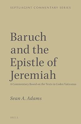 Baruch and the Epistle of Jeremiah: A Commentary Based on the Texts in Codex Vaticanus (Septuagint Commentary Series) by Adams, Sean A. | Leather_Bound | Religion 2