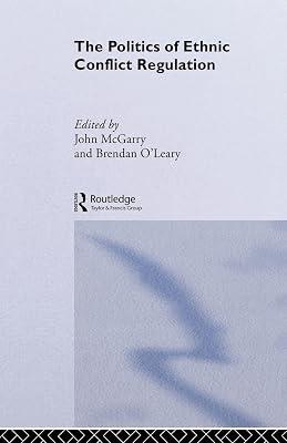 The Politics of Ethnic Conflict Regulation: Case Studies of Protracted Ethnic Conflicts by McGarry, John | Paperback | Political Science 2