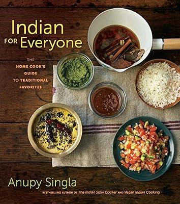 Indian for Everyone: The Home Cook's Guide to Traditional Favorites by Singla, Anupy | Hardcover | National & Regional Cuisine