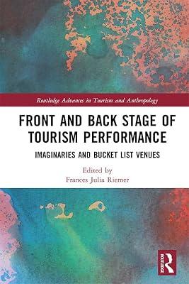 Front and Back Stage of Tourism Performance: Imaginaries and Bucket List Venues (Routledge Advances in Tourism and Anthropology) | Hardcover | Sports And Active Outdoor Recreation