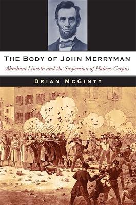 The Body of John Merryman: Abraham Lincoln and the Suspension of Habeas Corpus by McGinty, Brian | Hardcover | History Of The Americas