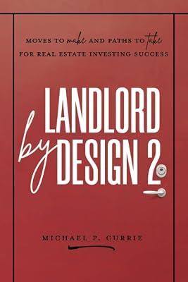 Landlord by Design 2: Moves to Make and Paths to Take for Real Estate Investing Success by Currie, Michael P | Paperback | Investment & Securities 2