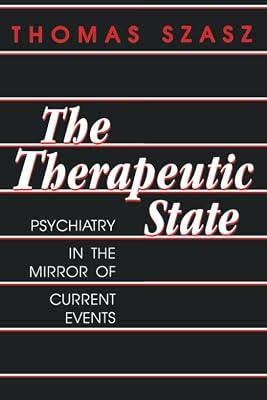 Therapeutic State: Psychiatry in the Mirror of Current Events by Szasz, Thomas Stephen | Paperback | Medical 2