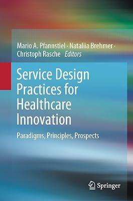 Service Design Practices for Healthcare Innovation: Paradigms, Principles, Prospects | Hardcover | Medical 2