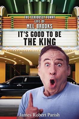 It′s Good to Be the King: The Seriously Funny Life of Mel Brooks by Parish, James Robert | Hardcover | Biography: Arts & Entertainment