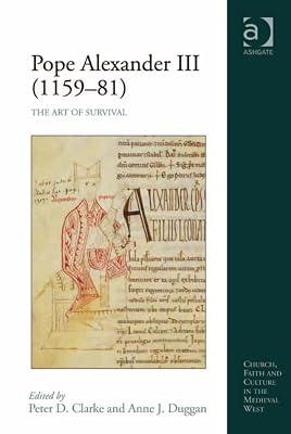 Pope Alexander III 1159-81: The Art of Survival (Church, Faith and Culture in the Medieval West) | Hardcover | History 2