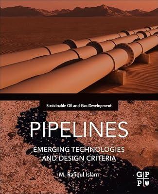 Pipelines: Emerging Technologies and Design Criteria (Sustainable Oil and Gas Development Series) by Islam, M. Rafiqul | Paperback | Energy Industries & Utilities