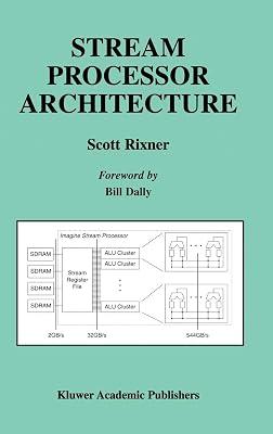 Stream Processor Architecture: 644 (The Springer International Series in Engineering and Computer Science) by Rixner, Scott | Hardcover | Computer Architecture & Logic Design 2