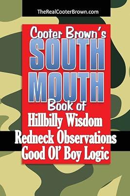 South Mouth: Hillbilly Wisdom, Redneck Observations & Good Olæ Boy Logic: Hillbilly Wisdom, Redneck Observations & Good Ol' Boy Logic by Brown, Cooter; Stoneburner, Walt | Paperback | Humor 2