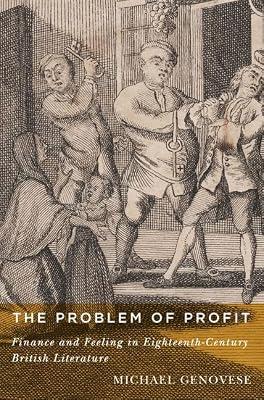 The Problem of Profit: Finance and Feeling in Eighteenth-Century British Literature by Genovese, Michael | Hardcover | Literary Studies: General