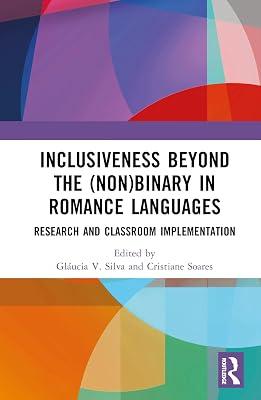 Inclusiveness Beyond the (Non)binary in Romance Languages: Research and Classroom Implementation | Hardcover | Literature: History And Criticism 2
