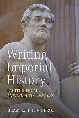 Writing Imperial History: Tacitus from Agricola to Annales by Berge, Bram Ten | Hardcover | History 2