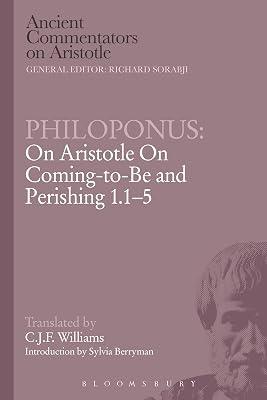 Philoponus: On Aristotle on Coming to be and Perishing 1.1-5 (Ancient Commentators on Aristotle) by Williams, C.J.F. | Paperback | Western Philosophy: Ancient 2