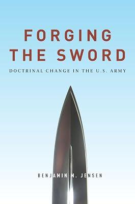 Forging the Sword: Doctrinal Change in the U.S. Army by Jensen, Benjamin M. | Paperback | Political Science 2