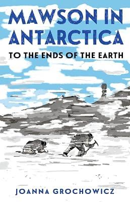 Mawson in Antarctica: To the Ends of the Earth by Grochowicz, Joanna | Paperback | Juvenile Nonfiction 2