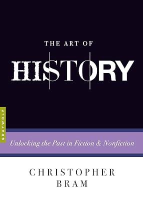 The Art of History: Unlocking the Past in Fiction and Nonfiction by Bram, Christopher | Paperback | Language Arts & Disciplines 2