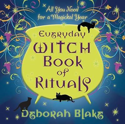 Everyday Witch Book of Rituals: All You Need for a Magickal Year (Everyday Witchcraft) by Blake, Deborah | Paperback | Witchcraft & Wicca