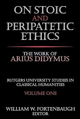 On Stoic and Peripatetic Ethics: The Work of Arius Didymus (Rutgers University Studies in Classical Humanities) by Fortenbaugh, William | Paperback | Philosophy 2