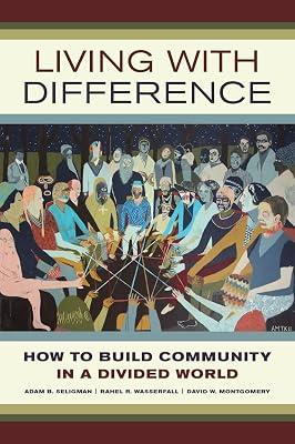 Living with Difference: How to Build Community in a Divided World: 37 (California Series in Public Anthropology, 37) by Wasserfall, Rahel R.; Seligman, Adam B.; Montgomery, David W. | Paperback | Social Science 2