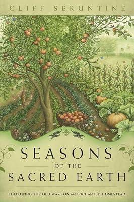 Seasons of the Sacred Earth: Following the Old Ways on an Enchanted Homestead by Seruntine, Cliff | Paperback | Body