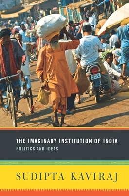 The Imaginary Institution of India: Politics and Ideas by Kaviraj, Sudipta | Hardcover | Asian History