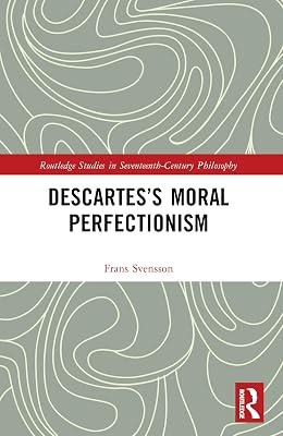 Descartes’s Moral Perfectionism (Routledge Studies in Seventeenth-century Philosophy) by Svensson, Frans | Paperback | Philosophy 2