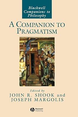 A Companion to Pragmatism: 32 (Blackwell Companions to Philosophy) by SHOOK | Hardcover | Philosophy 2