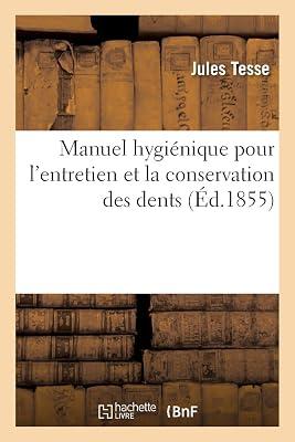 Manuel Hygiénique Pour l'Entretien Et La Conservation Des Dents (Sciences) by Tesse-J | Paperback | Jurisprudence & General Issues 2