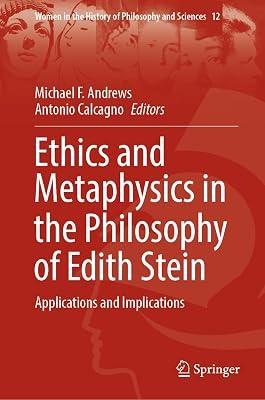 Ethics and Metaphysics in the Philosophy of Edith Stein: Applications and Implications: 12 (Women in the History of Philosophy and Sciences, 12) | Hardcover | Philosophy 2