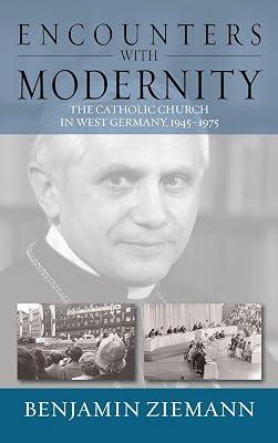 Encounters with Modernity: The Catholic Church in West Germany, 1945-1975: 17 (Studies in German History, 17) by Ziemann, Benjamin | Library | Roman Catholicism 2