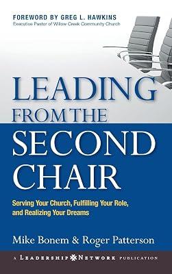 Leading from the Second Chair: Serving Your Church, Fulfilling Your Role, And Realizing Your Dreams: 15 (J-b Leadership Network) by Bonem, Mike; Patterson, Roger | Hardcover | Religion 2