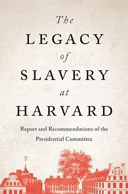 The Legacy of Slavery at Harvard: Report and Recommendations of the Presidential Committee | Hardcover | Social Science 2