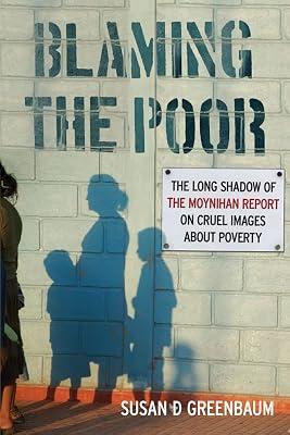 Blaming the Poor: The Long Shadow of the Moynihan Report on Cruel Images About Poverty by Greenbaum, Susan D. | Hardcover | Social Science 2
