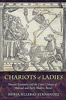 Chariots of Ladies: Francesc Eiximenis and the Court Culture of Medieval and Early Modern Iberia by Silleras-fernandez, Nuria | Hardcover | History