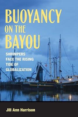 Buoyancy on the Bayou: Shrimpers Face the Rising Tide of Globalization by Harrison, Jill Ann | Hardcover | Social Science 2