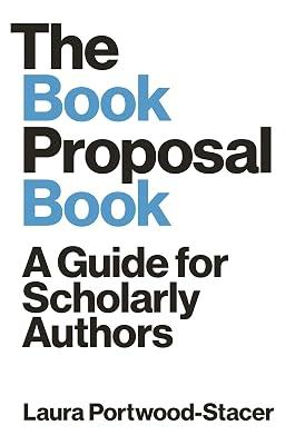 The Book Proposal Book: A Guide for Scholarly Authors by Portwood-Stacer, Laura | Paperback | Education 2