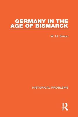 Germany in the Age of Bismarck (Routledge Revivals) by Simon, W. M. | Hardcover | History 2