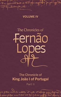 The Chronicles of Fernão Lopes: Volume 4. The Chronicle of King João I of Portugal, Part II (Textos B) | Hardcover | European History 2