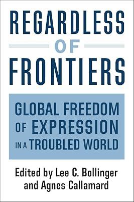 Regardless of Frontiers: Global Freedom of Expression in a Troubled World by Callamard, Agnes; Bollinger, Lee | Hardcover | Language: Reference & General 2